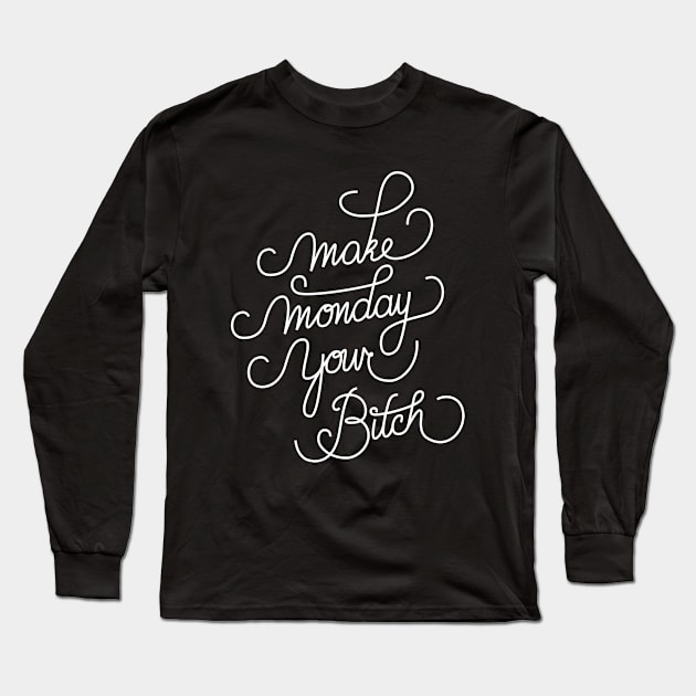 Make Monday Your Bitch Long Sleeve T-Shirt by srhnghbr